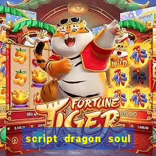 script dragon soul mobile 2024